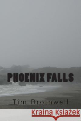 Phoenix Falls Tim John Brothwell 9781495486586