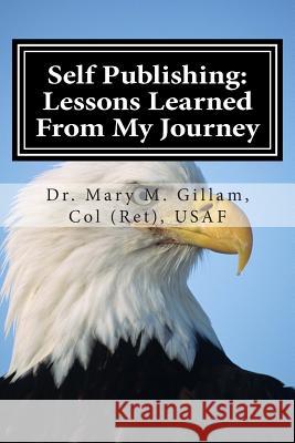 Self Publishing: Lessons Learned From My Journey Gillam, Mary 9781495487064 Createspace
