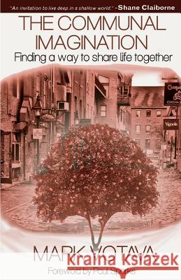 The Communal Imagination: Finding a Way to Share Life Together Mark Votava Paul Sparks 9781495487422