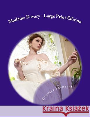 Madame Bovary - Large Print Edition Gustave Flaubert Eleanor Marx-Aveling 9781495487439