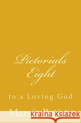 Pictorials Eight: to a Loving God Batiste, Marcia 9781495487552
