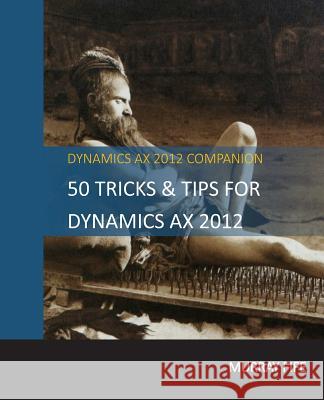 50 Tips & Tricks for Dynamics AX 2012 Fife, Murray 9781495487774 Createspace