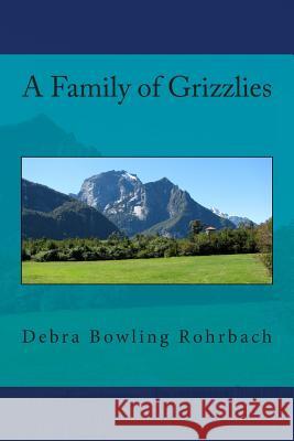 A Family of Grizzlies Debra Bowling Rohrbach Peggy Merritt Hammond 9781495487972
