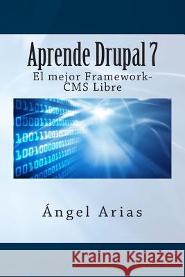 Aprende Drupal 7. El mejor Framework-CMS Gratuito Arias, Angel 9781495488573