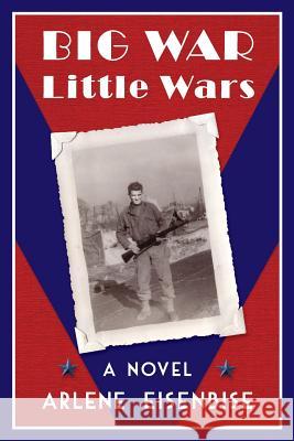 Big War, Little Wars Arlene Eisenbise 9781495488900