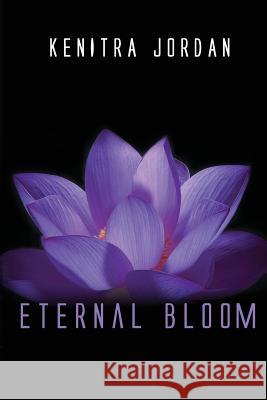 Eternal Bloom Mrs Kenitra Jordan 9781495489785 Createspace