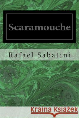 Scaramouche Rafael Sabatini 9781495490002 Createspace