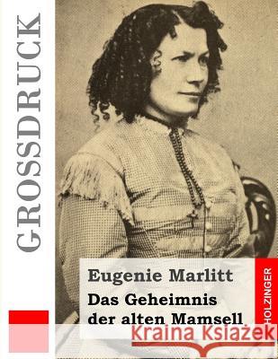 Das Geheimnis der alten Mamsell (Großdruck) Marlitt, Eugenie 9781495491825 Createspace