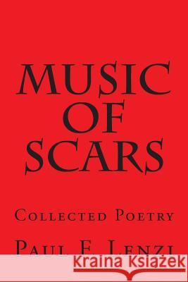 Music of Scars: Collected Poetry Paul F. Lenzi 9781495492105 Createspace