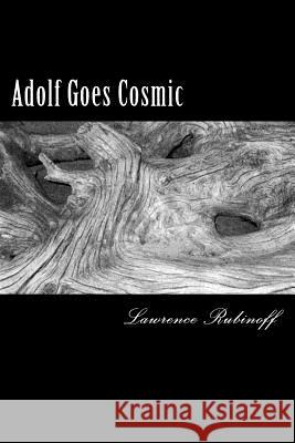Adolf Goes Cosmic Lawrence Rubinoff 9781495492600 Createspace
