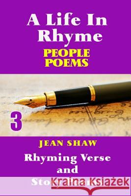 A Life In Rhyme - People Poems: Rhyming Verse and Story Poems Shaw, Jean 9781495492914 Createspace