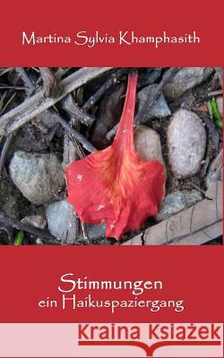 Stimmungen: Ein Haiku-Spaziergang Martina Sylvia Khamphasith 9781495493133 Createspace