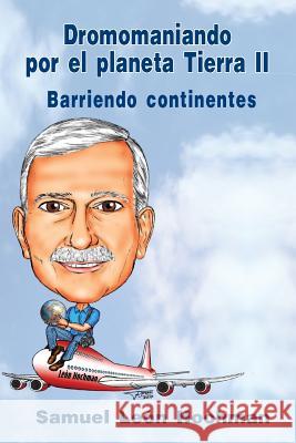 Dromomaniando por el Planeta Tierra II: Barriendo continentes Hochman, Samuel Leon 9781495493508 Createspace