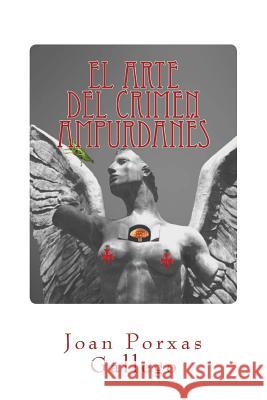 El arte del crimen ampurdanés Gallego, Joan Porxas 9781495493683 Createspace