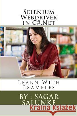 Selenium Webdriver in C#.Net: Learn With Examples Salunke, Sagar Shivaji 9781495494222