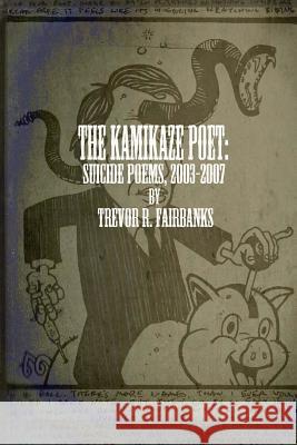 The Kamikaze Poet: suicide poems 2003-2007 Chatem, Paul 9781495494390