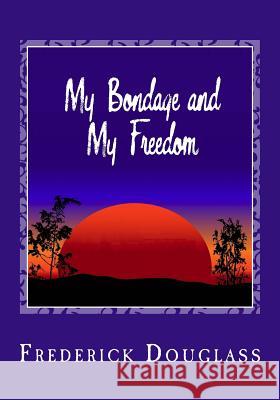 My Bondage and My Freedom Frederick Douglass 9781495494789 Createspace