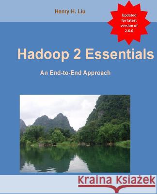 Hadoop 2 Essentials: An End-to-End Approach Liu, Henry H. 9781495496127 Createspace
