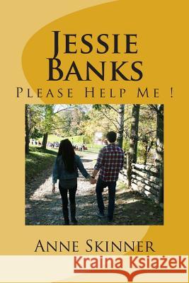 Jessie Banks: Please Help Me ! Anne Skinner 9781495496295 Createspace