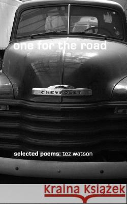 one for the road: selected poems Watson, Tez 9781495496554 Createspace