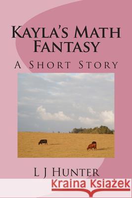 Kayla's Math Fantasy L. J. Hunter 9781495497667 Createspace