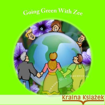 Going Green With Zee Rochester, G. C. 9781495499272 Createspace