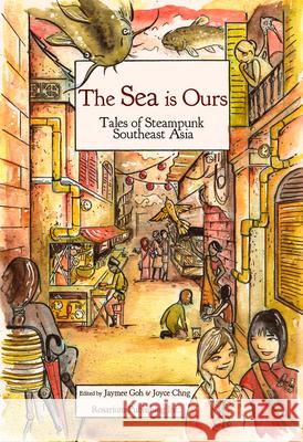 The Sea Is Ours: Tales of Steampunk Southeast Asia Goh, Jaymee 9781495607561 Rosarium Publishing