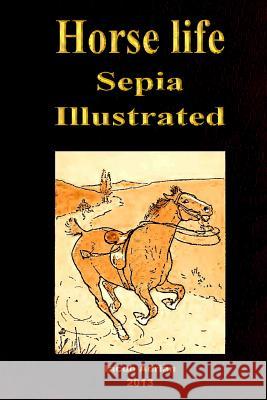 Horse life Sepia Illustrated Adrian, Iacob 9781495900334 Createspace