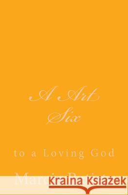 A Art Six: to a Loving God Batiste, Marcia 9781495901027
