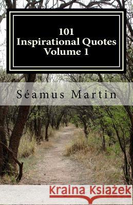 101 Inspirational Quotes - Volume 1 Seamus Martin 9781495901690