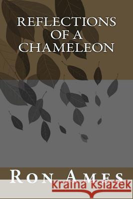 Reflections of a Chameleon Ron Ames 9781495904011 Createspace