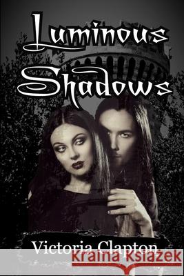 Luminous Shadows Victoria Clapton 9781495905087 Createspace