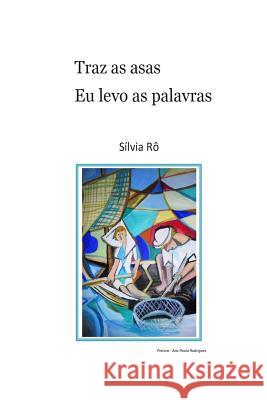 Traz as asas, eu levo as palavras... Rodrigues, Silvia 9781495906091 Createspace