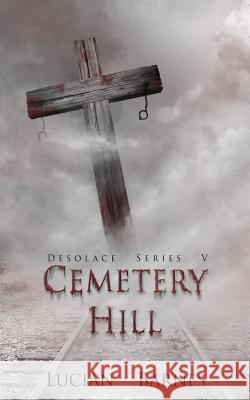 Cemetery Hill: Desolace Series V Lucian Barnes Melissa Ringsted 9781495906435 Createspace