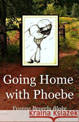 Going Home With Phoebe Blake, Yvonne Beverly 9781495907630 Createspace