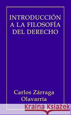Introducción a la Filosofía del Derecho Zarraga Olavarria, Carlos 9781495908910 Createspace