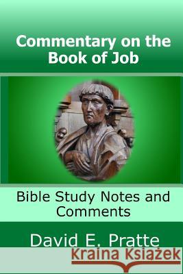 Commentary on the Book of Job: Bible Study Notes and Comments David E. Pratte 9781495909535 Createspace