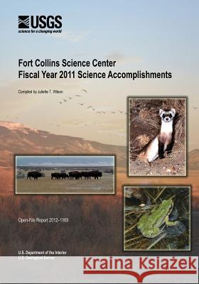 Fort Collins Science Center Fiscal Year 2011 Science Accomplishments U. S. Department of the Interior 9781495911514