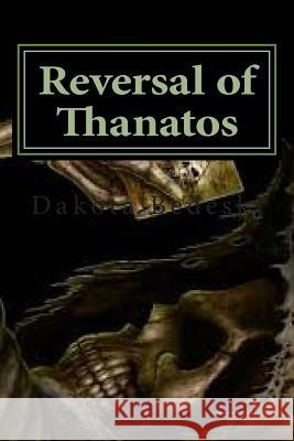 Reversal of Thanatos: You just can't keep a good hero down Bedeski, Dakota 9781495912061