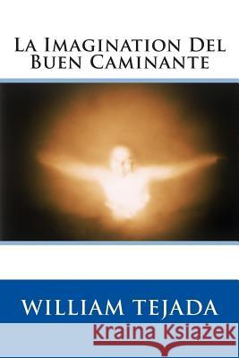 La Imagination Del Buen Caminante Tejada, William C. 9781495912146 Createspace