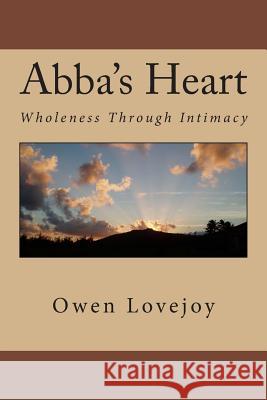 Abba's Heart: Wholeness Through Intimacy Dr Owen Lovejoy 9781495912627