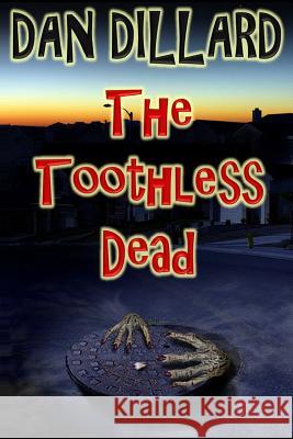 The Toothless Dead Dan Dillard 9781495912931 Createspace