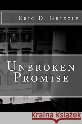 Unbroken Promise Eric D. Grizzle 9781495913112 Createspace