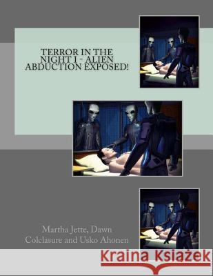 Terror In The Night I - Alien Abduction Exposed! Colclasure, Dawn 9781495913464 Createspace