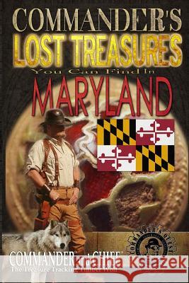 Commander's Lost Treasures You Can Find In Maryland: Follow the Clues and Find Your Fortunes! Jovan Hutton Pulitzer J. Hutton Pulitzer Jovan Pulitzer 9781495915178 Createspace Independent Publishing Platform