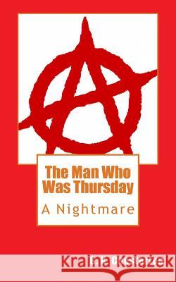 The Man Who Was Thursday: A Nightmare G. K. Chesterton 9781495915758 Createspace