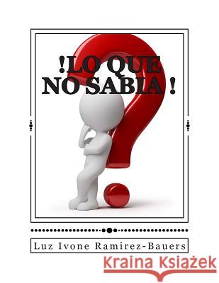 !Lo que no sabia!: La verdad biblica expuesta por un diccionario Hebreo y Griego. Ramirez-Bauers, Luz Ivone 9781495916847 Createspace