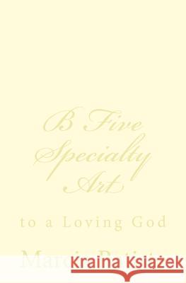 B Five Specialty Art: to a Loving God Batiste, Marcia 9781495917035