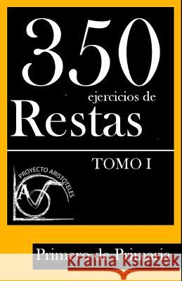 350 Ejercicios de Restas para Primero de Primaria (Tomo I) Aristoteles, Proyecto 9781495917486 Createspace