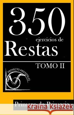 350 Ejercicios de Restas para Primero de Primaria (Tomo II) Aristoteles, Proyecto 9781495917752